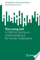 The Living Soil : A Lifetime Journey in Understanding It for Human Sustenance /