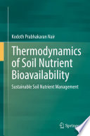 Thermodynamics of Soil Nutrient Bioavailability : Sustainable Soil Nutrient Management /