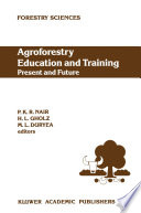 Agroforestry Education and Training: Present and Future : Proceedings of the International Workshop on Professional Education and Training in Agroforestry, held at the University of Florida, Gainesville, Florida, USA on 5-8 December 1988 /
