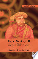 Raja Serfoji II : science, medicine and enlightenment in Tanjore /