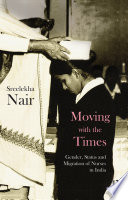 Moving with the times : gender, status and migration of nurses in India /