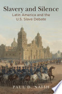 Slavery and silence : Latin America and the U.S. slave debate /