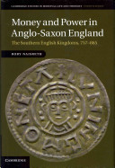 Money and power in Anglo-Saxon England : the southern English kingdoms, 757-865 /