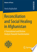 Reconciliation and social healing in Afghanistan : a transrational and elicitive analysis towards transformation /