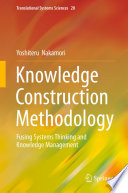 Knowledge Construction Methodology : Fusing Systems Thinking and Knowledge Management /