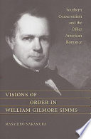Visions of order in William Gilmore Simms : Southern conservatism and the other American romance /