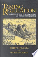 Taming regulation : Superfund and the challenge of regulatory reform /