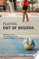 Playing out of bounds : "belonging" and the North American Chinese Invitational Volleyball Tournament /