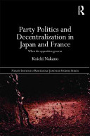 Party politics and decentralization in Japan and France : when the opposition governs /