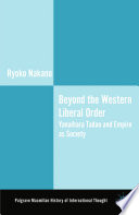 Beyond the Western liberal order : Yanaihara Tadao and empire as society /