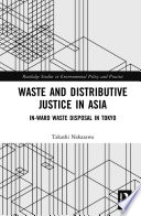 Waste and distributive justice in Asia : in-ward waste disposal in Tokyo /