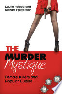 The murder mystique : female killers and popular culture /