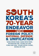South Korea's 70-year endeavor for foreign policy, national defense, and unification /