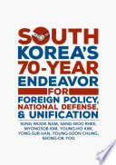 South Korea's 70-Year Endeavor for Foreign Policy, National Defense, and Unification /