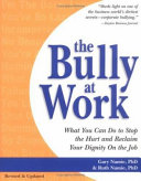 The bully at work : what you can do to stop the hurt and reclaim your dignity on the job /