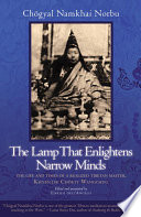 The lamp that enlightens narrow minds : the life and times of a realized Tibetan master, Khyentse Chökyi Wangchug /