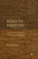 Road to Pakistan : the life and times of Mohammad Ali Jinnah /