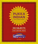 Pukka Indian : 100 objects that define India /
