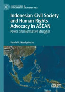 Indonesian civil society and human rights advocacy in ASEAN : power and normative struggles /