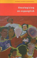 Theologizing en Espanglish : context, community, and ministry /