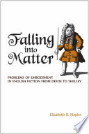 Falling into matter : problems of embodiment in English fiction from Defoe to Shelley /