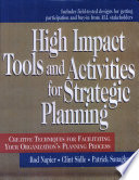 High impact tools and activities for strategic planning : creative techniques for facilitating your organization's planning process : includes field-tested designs for inviting participation and buy-in from all stakeholders /