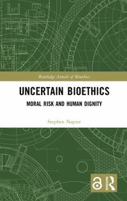 Uncertain Bioethics : human dignity and moral risk.