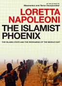 The Islamist phoenix : the Islamic State and the redrawing of the Middle East /