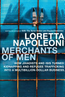 Merchants of men : how jihadists and ISIS turned kidnapping and refugee trafficking into a multibillion-dollar business /