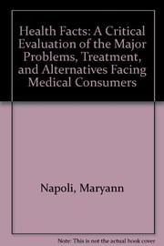 Health facts : a critical evaluation of the major problems, treatments, and alternatives facing medical consumers /