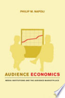 Audience economics : media institutions and the audience marketplace /