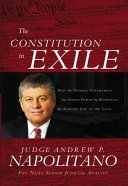 The constitution in exile : how the federal government has seized power by rewriting the supreme law of the land /