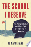 The school I deserve : six young refugees and their fight for equality /