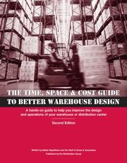 The time, space & cost guide to better warehouse design : a hands-on guide to help you improve the design and operations of your warehouse or distribution center /