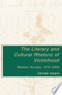 The Literary and Cultural Rhetoric of Victimhood : Western Europe, 1970-2005 /