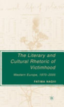 The literary and cultural rhetoric of victimhood : Western Europe, 1970-2005 /