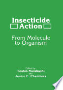 Insecticide Action : From Molecule to Organism /