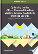 Optimizing the use of farm waste and non-farm waste to increase productivity and food security : emerging research and opportunities /