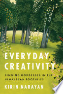 Everyday creativity : singing goddesses in the Himalayan foothills /