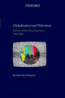 Globalization and television : a study of the Indian experience, 1990-2010 /