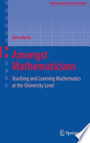 Amongst mathematicians : teaching and learning mathematics at the university level /