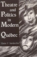 Theatre and politics in modern Quebec /