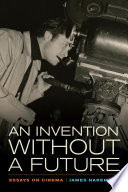 An invention without a future : essays on cinema /