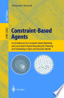 Constraint-based agents : an architecture for constraint-based modeling and local-search-based reasoning for planning and scheduling in open and dynamic worlds /