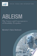 Ableism : the causes and consequences of disability prejudice /