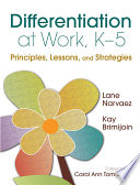 Differentiation at work, K-5 : principles, lessons, and strategies /