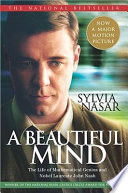 A beautiful mind : the life of mathematical genius and Nobel Laureate John Nash /