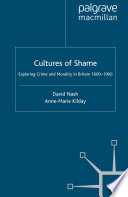 Cultures of shame : exploring crime and morality in Britain 1600-1900 /