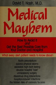 Medical mayhem : how to avoid it and get the best possible care from your doctor and hospital /