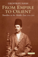 From empire to orient : travellers to the Middle East 1830-1926 /